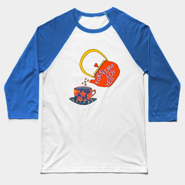 TAKE Time For A Cup Of Tea Baseball T-Shirt by SartorisArt1